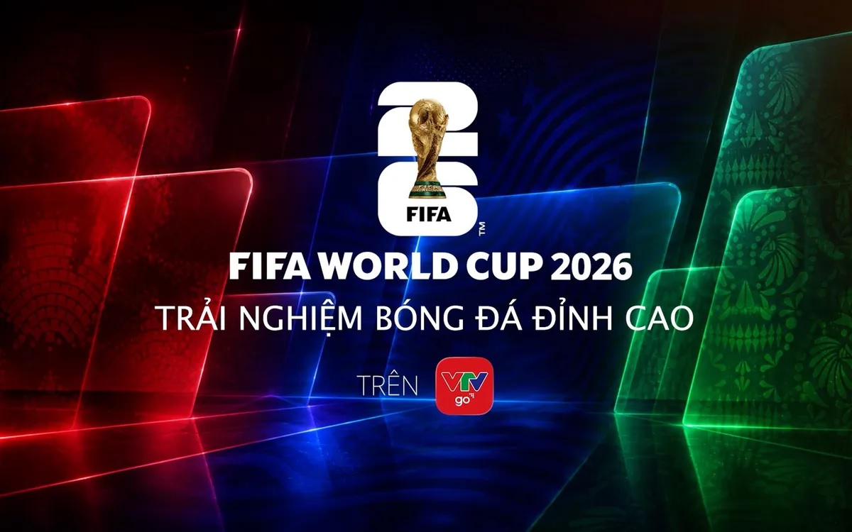 Sở hữu "tấm vé VIP" thưởng thức trọn vẹn 104 trận đấu FIFA World Cup 2026™ trên VTVgo