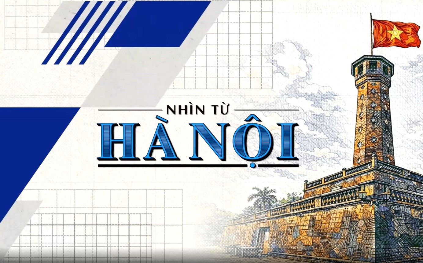 Chương trình "Nhìn từ Hà Nội": Góc nhìn đa chiều về các vấn đề đương thời trên kênh VTV4